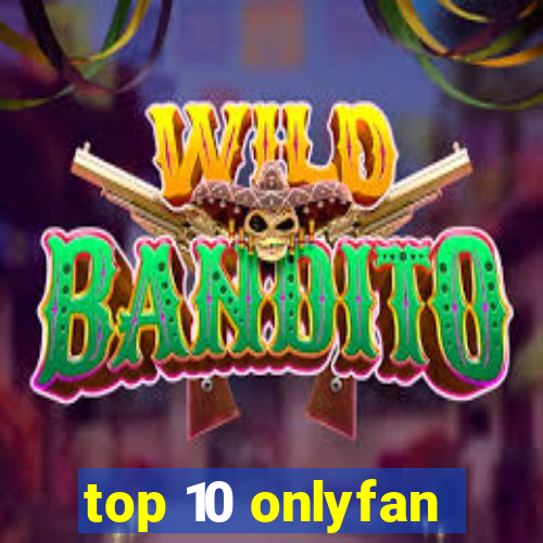 top 10 onlyfan